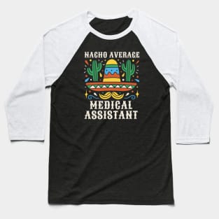 Funny Nacho Average Medical Assistant Baseball T-Shirt